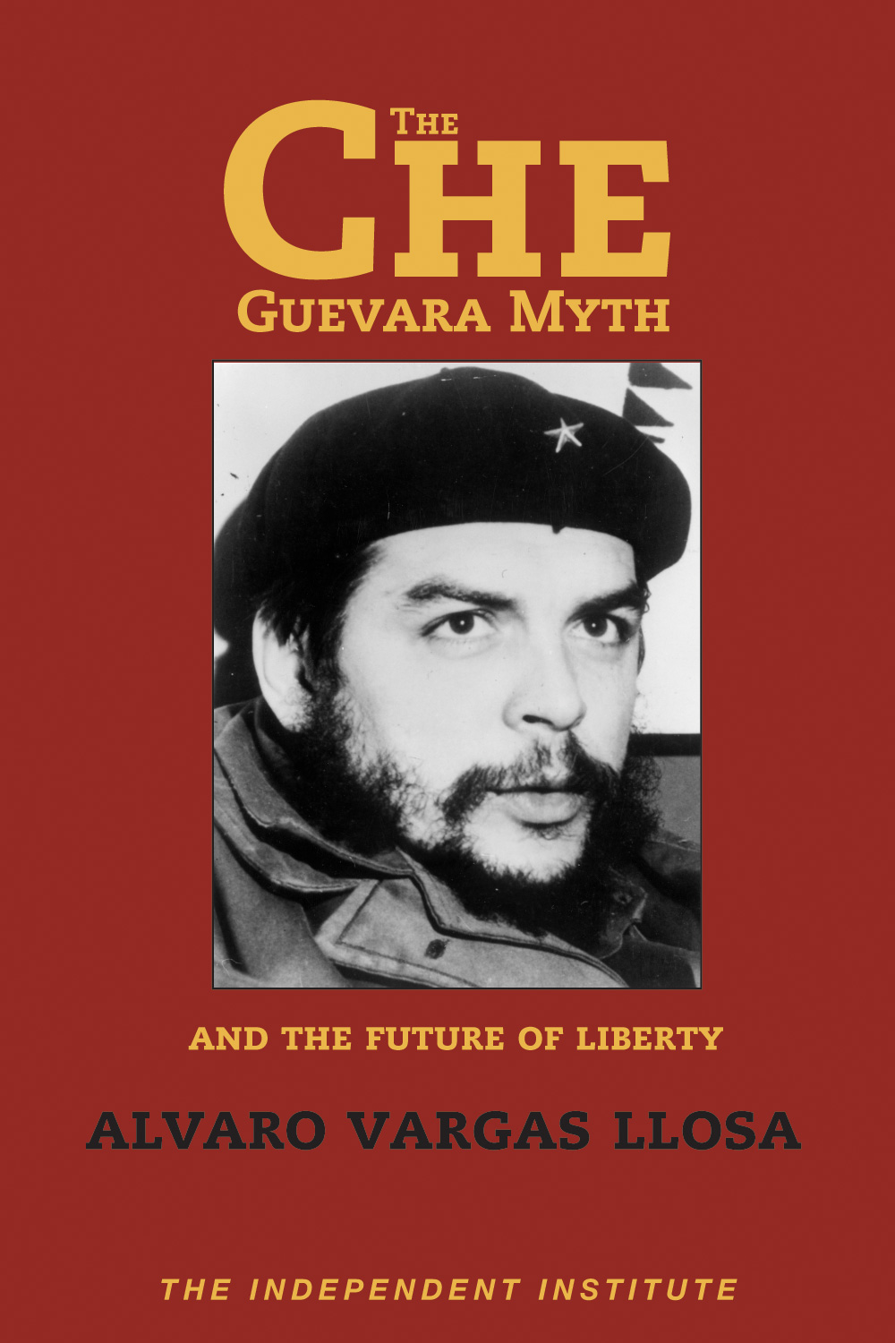 The Che Guevara Myth: And the Future of Liberty