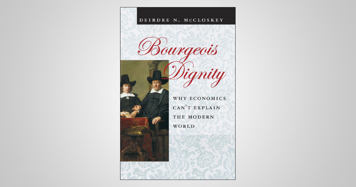 Bourgeois Dignity: Why Economics Can't Explain the Modern World