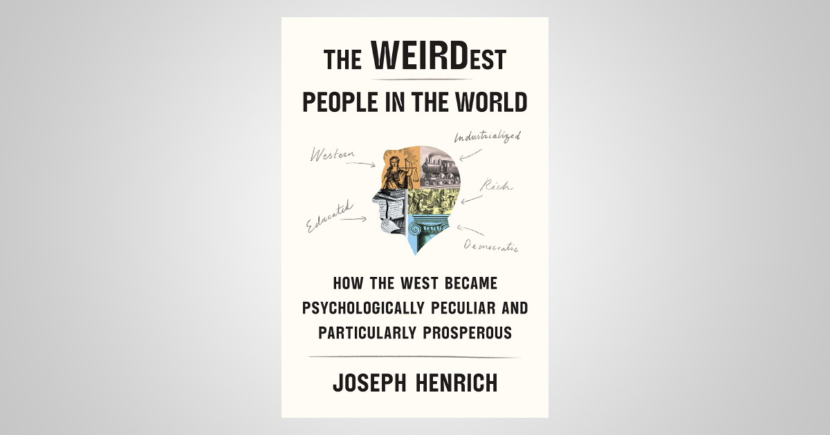 The WEIRDest People in the World: How the West Became Psychologically ...