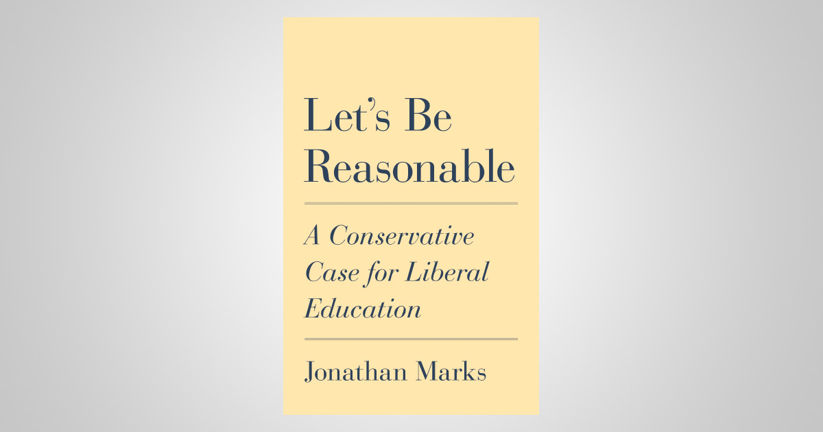 Let’s Be Reasonable: A Conservative Case For Liberal Education: The ...